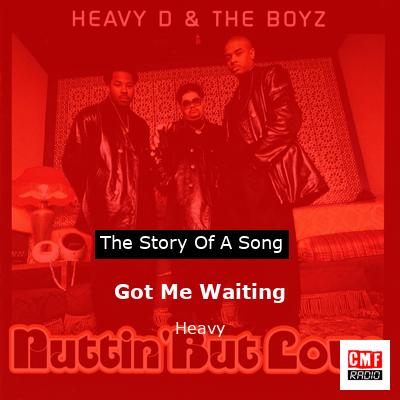 Got Me Waiting – Heavy