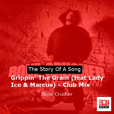 Grippin’ The Grain (feat Lady Ice & Marcus) – Club Mix – Bone Crusher