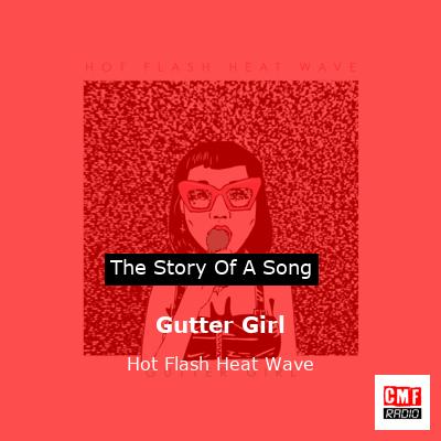 Gutter Girl – Hot Flash Heat Wave