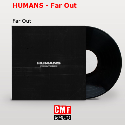 HUMANS – Far Out – Far Out