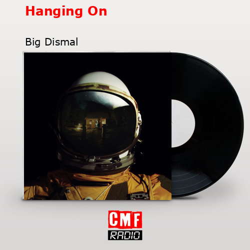 Hanging On – Big Dismal