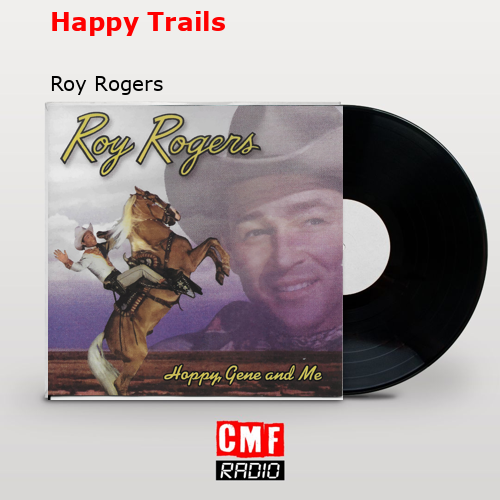 Happy Trails – Roy Rogers