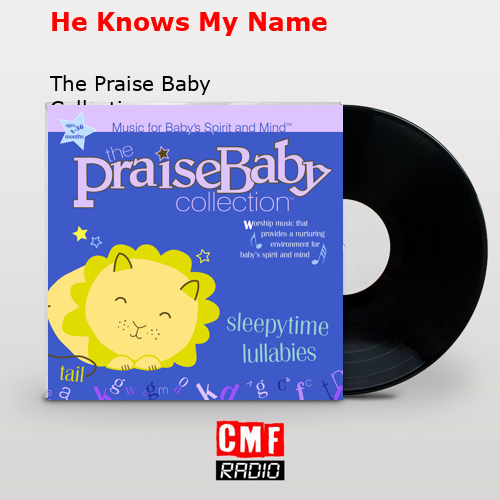 the-story-and-meaning-of-the-song-he-knows-my-name-the-praise-baby