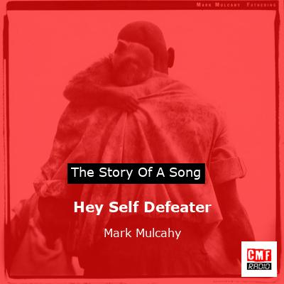 Hey Self Defeater – Mark Mulcahy