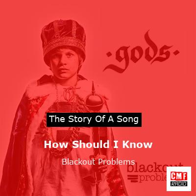How Should I Know – Blackout Problems