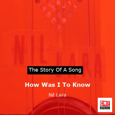 How Was I To Know – Nil Lara