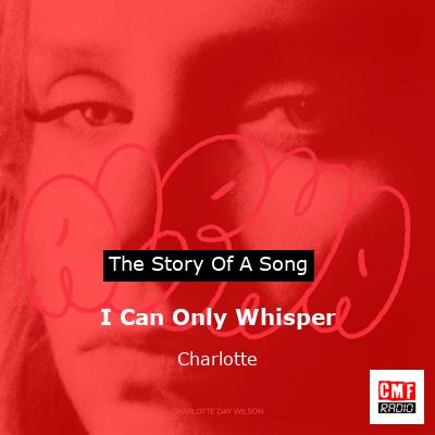I Can Only Whisper – Charlotte