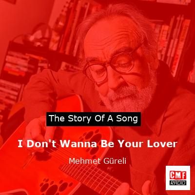 I Don’t Wanna Be Your Lover – Mehmet Güreli