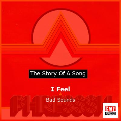 I Feel – Bad Sounds