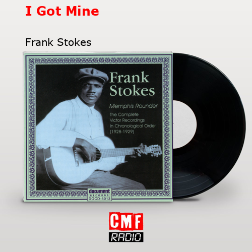 I Got Mine – Frank Stokes