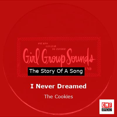 I Never Dreamed – The Cookies