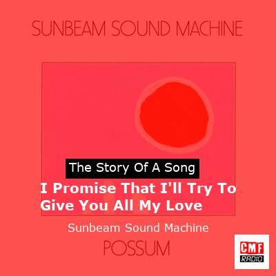 I Promise That I’ll Try To Give You All My Love – Sunbeam Sound Machine