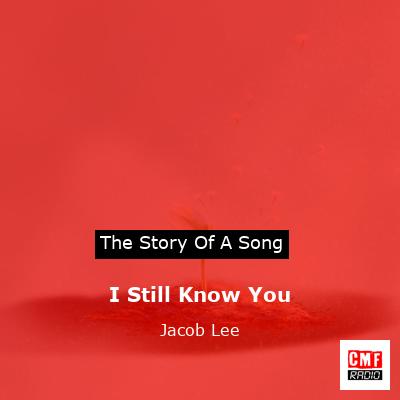 I Still Know You – Jacob Lee