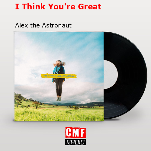 final cover I Think Youre Great Alex the Astronaut