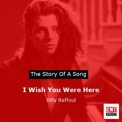 I Wish You Were Here – Billy Raffoul