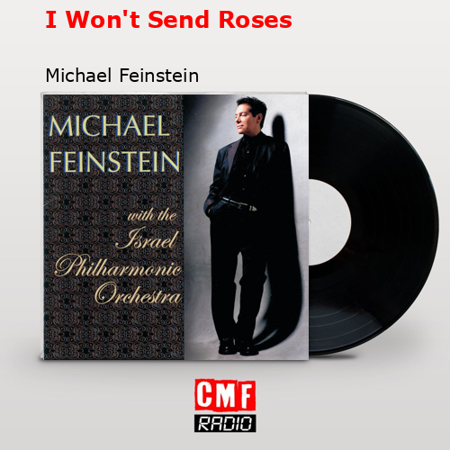 I Won’t Send Roses – Michael Feinstein