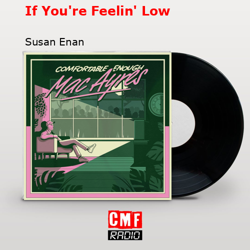 If You’re Feelin’ Low – Susan Enan