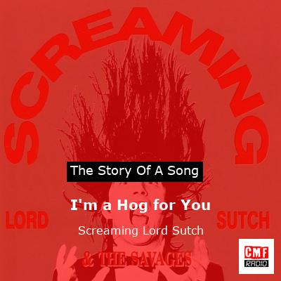 I’m a Hog for You – Screaming Lord Sutch
