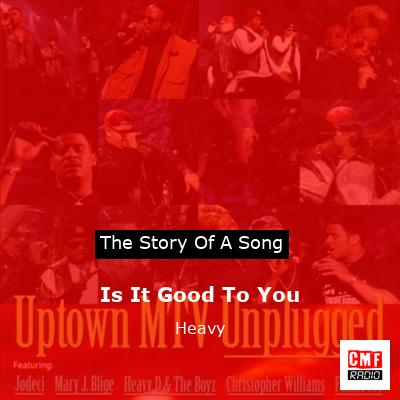 Is It Good To You – Heavy