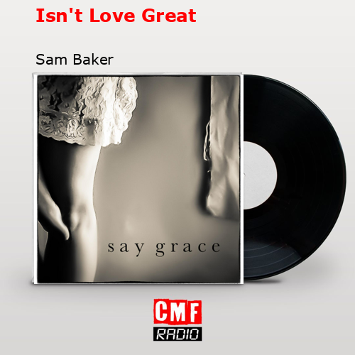 Isn’t Love Great – Sam Baker