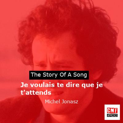 Je voulais te dire que je t’attends – Michel Jonasz