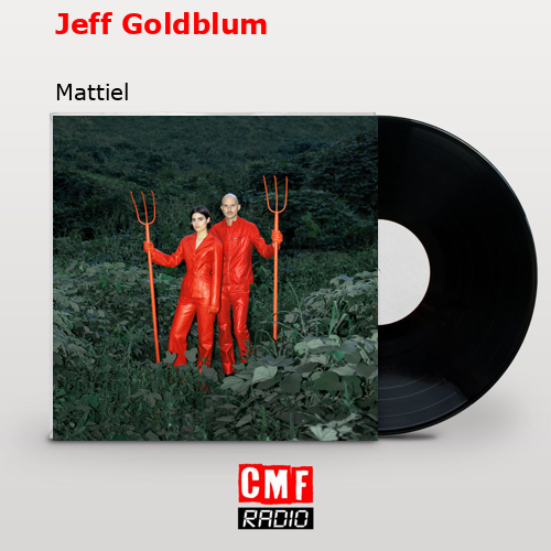 Jeff Goldblum – Mattiel