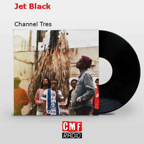 Jet Black – Channel Tres
