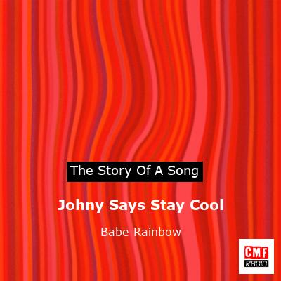 Johny Says Stay Cool – Babe Rainbow