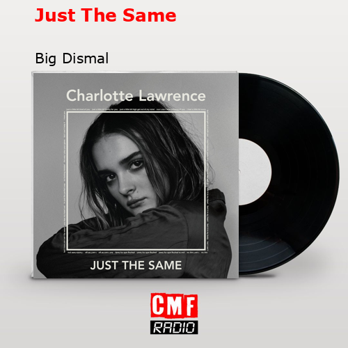Just The Same – Big Dismal