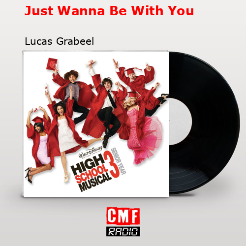 Just Wanna Be With You – Lucas Grabeel