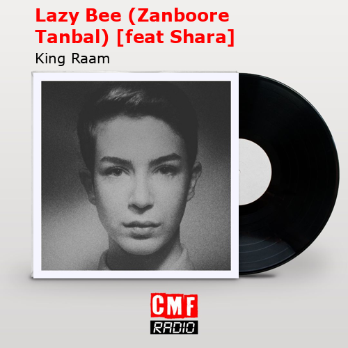 Lazy Bee (Zanboore Tanbal) [feat Shara] – King Raam