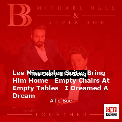 Les Miserables Suite: Bring Him Home   Empty Chairs At Empty Tables   I Dreamed A Dream – Alfie Boe