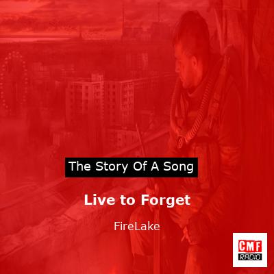 Live to Forget – FireLake