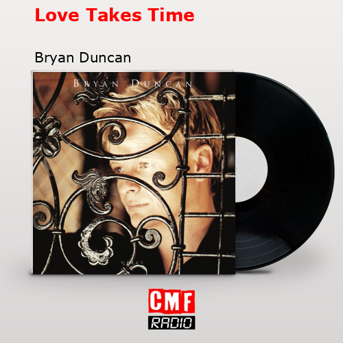 Love Takes Time – Bryan Duncan
