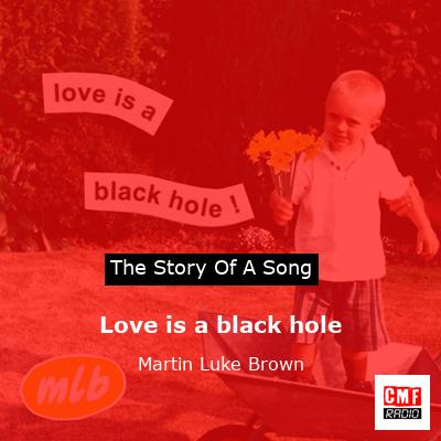 Love is a black hole – Martin Luke Brown