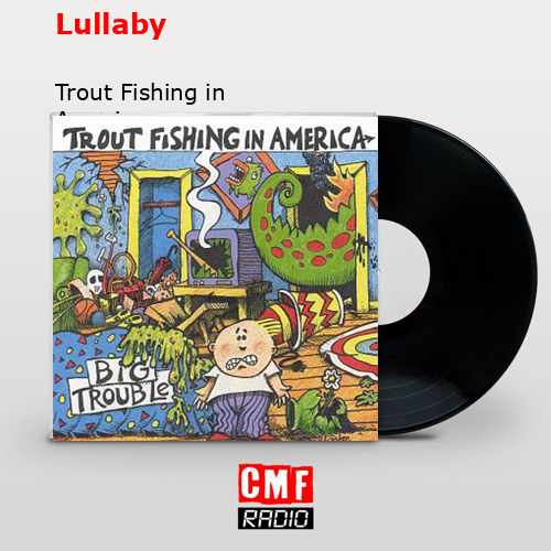 The story and meaning of the song 'Lullaby - Trout Fishing in America 