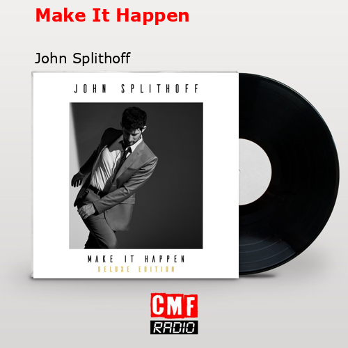 Make It Happen – John Splithoff