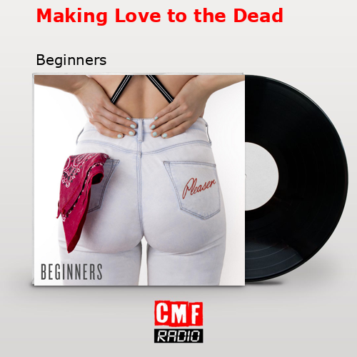 Making Love to the Dead – Beginners