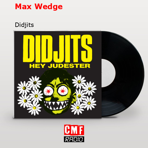 Max Wedge – Didjits