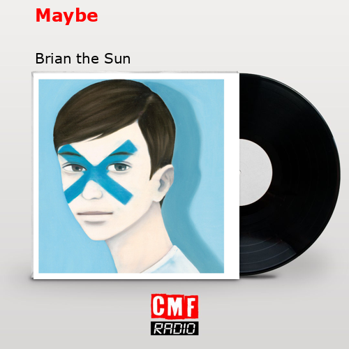 Maybe – Brian the Sun