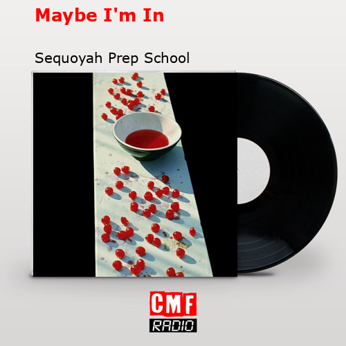 Maybe I’m In – Sequoyah Prep School