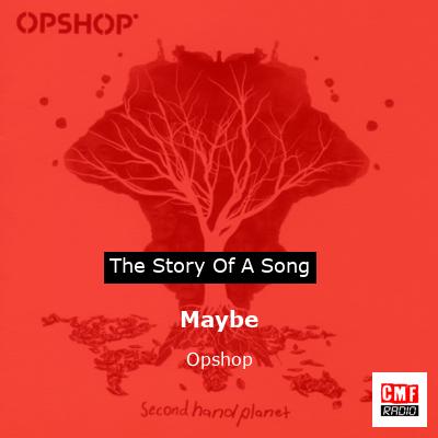Maybe – Opshop