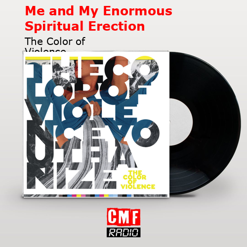 Me and My Enormous Spiritual Erection – The Color of Violence