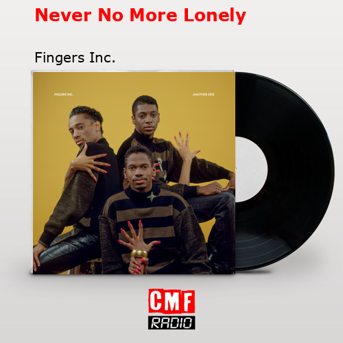 Never No More Lonely – Fingers Inc.