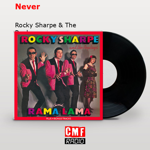 Never – Rocky Sharpe & The Replays
