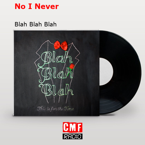 No I Never – Blah Blah Blah