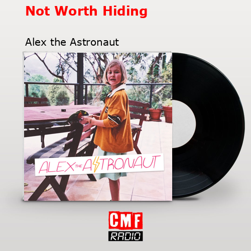 Not Worth Hiding – Alex the Astronaut