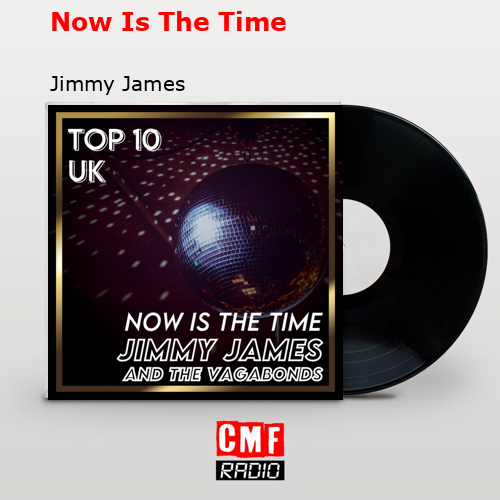 Now Is The Time – Jimmy James
