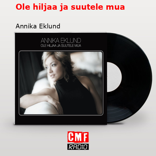 Ole hiljaa ja suutele mua – Annika Eklund