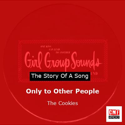 Only to Other People – The Cookies